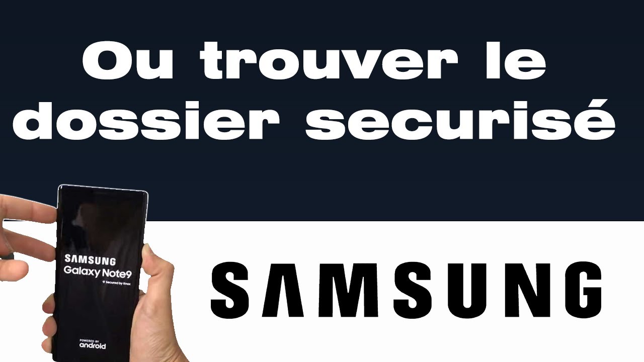 Comment voir dossier sécurisé Samsung YouTube