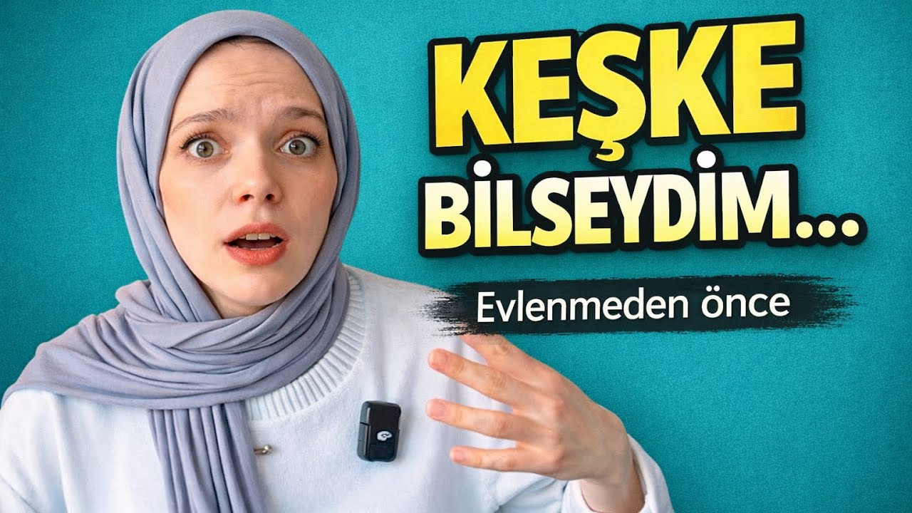 “Evlenmeden Önce bilseydim Farklı Karar Alırdım”