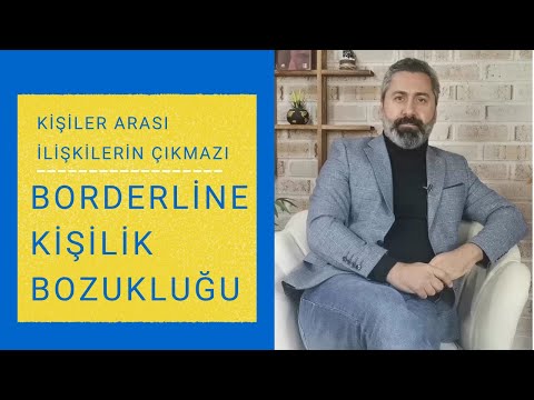 KİŞİLER ARASI İLİŞKİLERİN ÇIKMAZI - BORDERLİNE (SINIRDA) KİŞİLİK BOZUKLUĞU