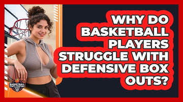 Why Do Basketball Players Struggle With Defensive Box Outs? - Basketball Stats Central