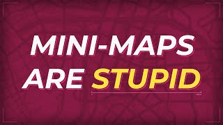 Mini-Maps Are Stupid