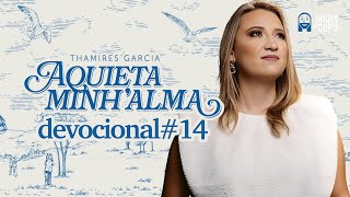 Aquieta minh’alma - DEVOCIONAL #14 - THAMIRES GARCIA