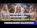 GALACTIC FEDERATION WHAT S HAPPENING IN THE WORLD NOW UPDATE MARCH 2026