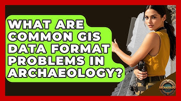 What Are Common GIS Data Format Problems In Archaeology? - Archaeology Quest