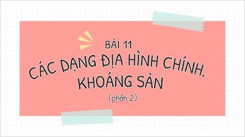 Bài 11. Các dạng địa hình chính. Khoáng sản (phần 2) - Địa lí 6 [OLM.VN]