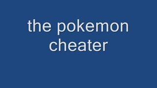 The Pokemon Cheater (2012) @01legofan