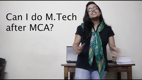 Can I do M.Tech. after MCA?