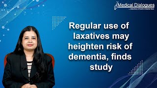 Regular use of  laxatives may heighten risk of dementia, finds study