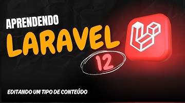 Aprendendo Laravel 12 - Aula 39 - 🛠️ Editando um Tipo de Conteúdo em Laravel 12
