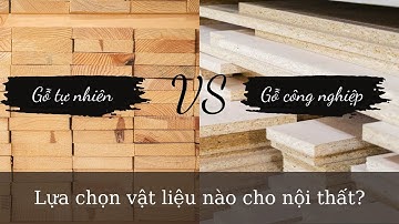 Thiết kế thi công nội thất - Các loại vật liệu gỗ dùng trong nội thất phải biết