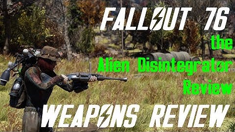Fallout 76 Weapons Review: The Alien Disintegrator | ninefive0five