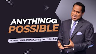 How ANYTHING Is POSSIBLE Through FAITH - Part 3 | Pastor Chris Oyakhilome