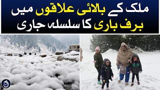 Snowfall continues in the upper regions of the country - Aaj News