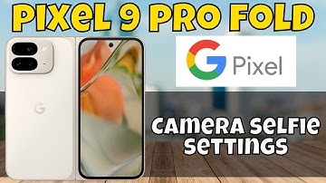 Camera Save Selfie As Previewed Mirror Image Google Pixel 9 Pro Fold || Camera selfie settings