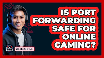 Is Port Forwarding Safe For Online Gaming?
