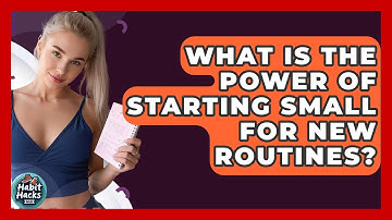 What Is The Power Of Starting Small For New Routines? - Habit Hacks Hub