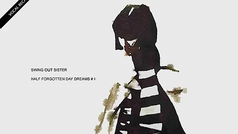 Swing Out Sister - Half Forgotten Day Dreams - Part 3 (looking for part 2? read the comments)