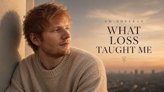 Ed Sheeran ‒ What Loss Taught Me | Emotional Love Song (2026)