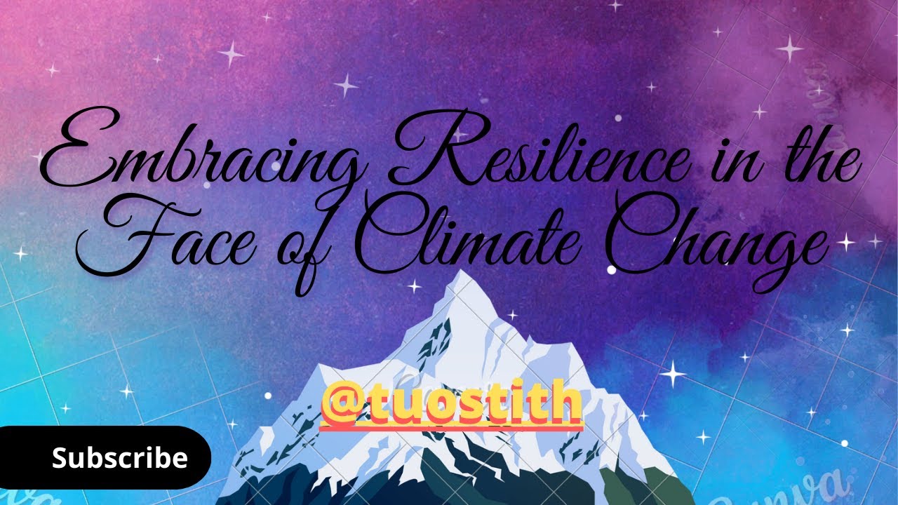 Embracing Resilience in the Face of Climate Change - YouTube