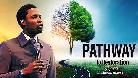 Pathway To Restoration | Apostle Michael Orokpo