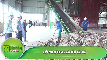 Khảo sát dự án nhà máy xử lý rác thải