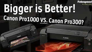 Why I'd choose the Canon Pro1000 over the Canon Pro300 Fotospeed | Paper for Fine Art & Photography