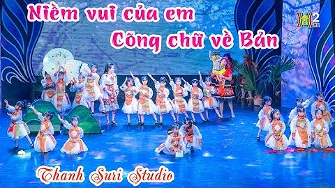NIỀM VUI CỦA EM _ CÕNG CHỮ VỀ BẢN - CLB Nghệ thuật Thanh Suri Studio | Bay Cao Ước Mơ