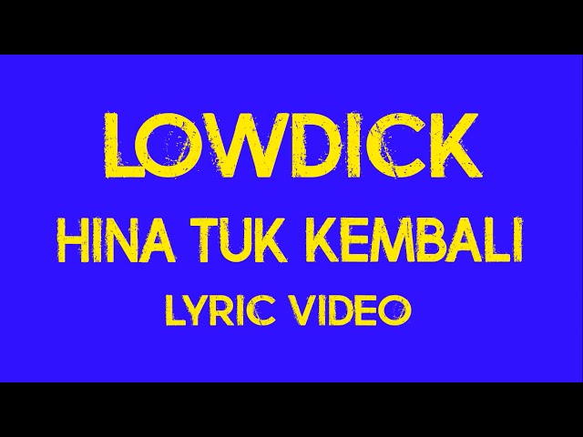 LOWDICK - HINA TUK KEMBALI (LYRIC VIDEO) class=
