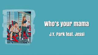 J.Y. Park feat. Jessi  “Who’s your mama”【日本語訳/カナルビ】
