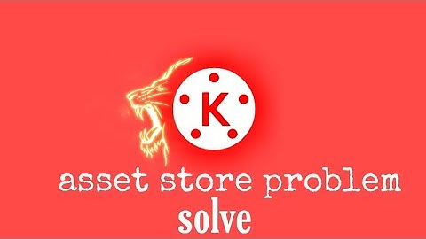 Kinemaster asset store problem solve.||THEKKR
