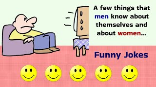 Funny Jokes. A few things that men know about themselves and about women ...