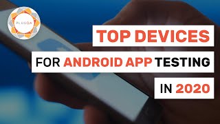 Top Devices For Android App Testing In 2020