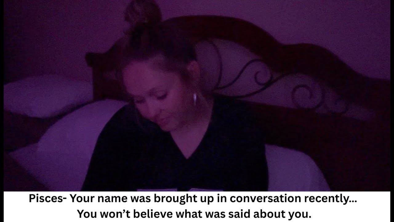 Pisces- Your name was brought up in conversation recently… You won’t believe what was said about you
