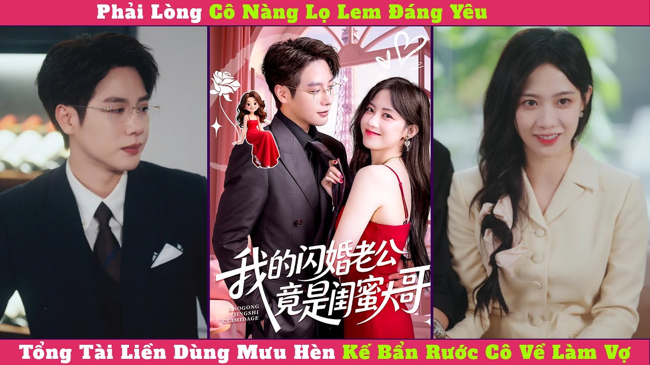 Phải Lòng Cô Nàng Lọ Lem Đáng Yêu, Tổng Tài Liền Dùng Mưu Hèn Kế Bẩn Rước Cô Về Làm Vợ