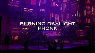 Burning Daylight - Phonk
