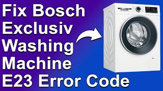How To Fix Bosch Exclusive Washing Machine E23 Error Code - Meaning, Causes, & Solutions (Quick Fix)