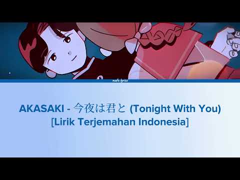 AKASAKI - 今夜は君と (Tonight With You) Lirik Terjemahan Indonesia