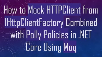 How to Mock HTTPClient from IHttpClientFactory Combined with Polly Policies in .NET Core Using Moq