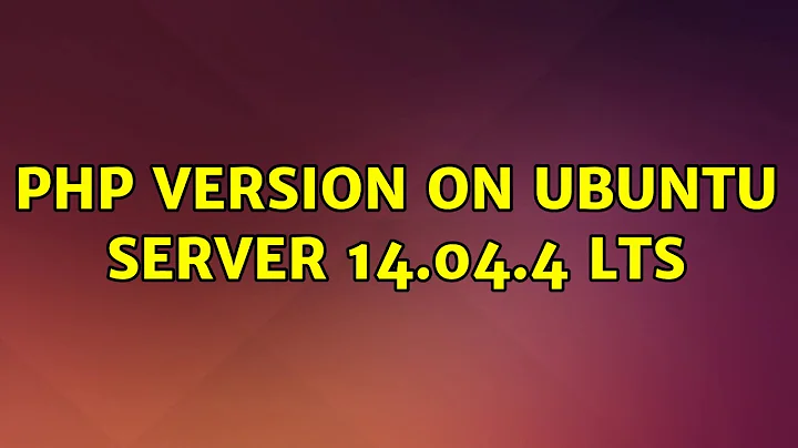 Ubuntu: PHP version on Ubuntu Server 14.04.4 LTS