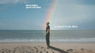Aaron Kellim- Good To Be Alive (official audio)