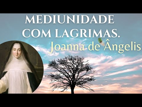 MEDIUNIDADE COM LAGRIMAS.  JOANNA DE ÂNGELIS