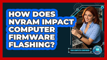 How Does NVRAM Impact Computer Firmware Flashing? - Your Computer Companion