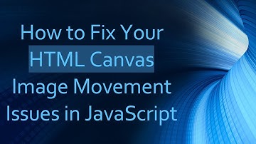 How to Fix Your HTML Canvas Image Movement Issues in JavaScript