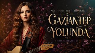 Gaziantep Yolunda & Ethnic House • Folk • Deep House by@meskmahal