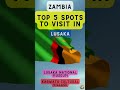 Top 5 Spots To Visit In Lusaka Zambia