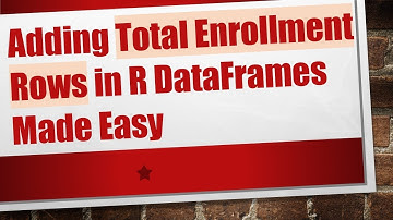Adding Total Enrollment Rows in R DataFrames Made Easy