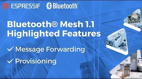 Espressif’s Bluetooth® Mesh 1.1 Demo