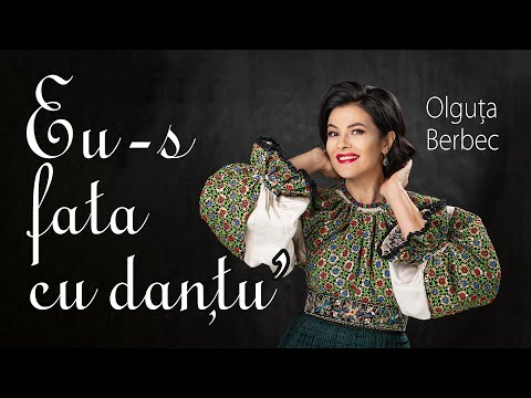 Olguța Berbec - Eu-s fata cu danțu’