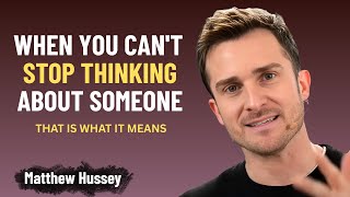 If You Can’t Stop Thinking About Someone, This Is What It Means | Matthew Hussey