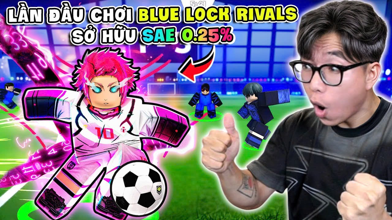 BI HUỲNH LẦN ĐẦU CHƠI BLUE LOCK RIVAL SỞ HỮU SAE WORLD CLASS 0,25% TIỀN RÊ BÓNG VÀ GHI BÀN ĐỈNH CAO